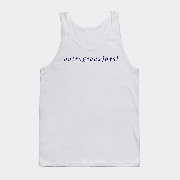 Outrageous Joys - A Joyful Design for Outrageously Joyous (Navy Blue) Tank Top by tnts